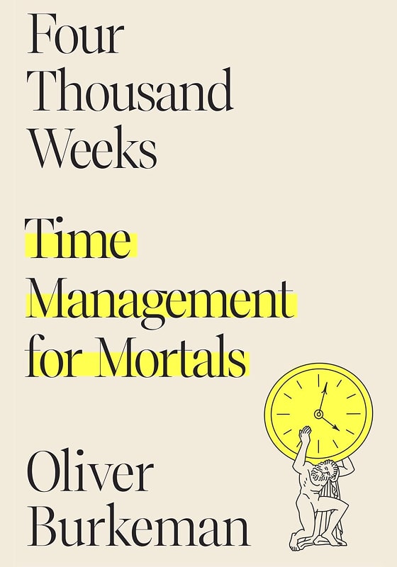 Four Thousand Weeks by Oliver Burkeman