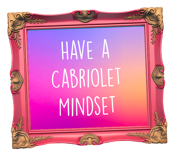 Have a Cabriolet Mindset