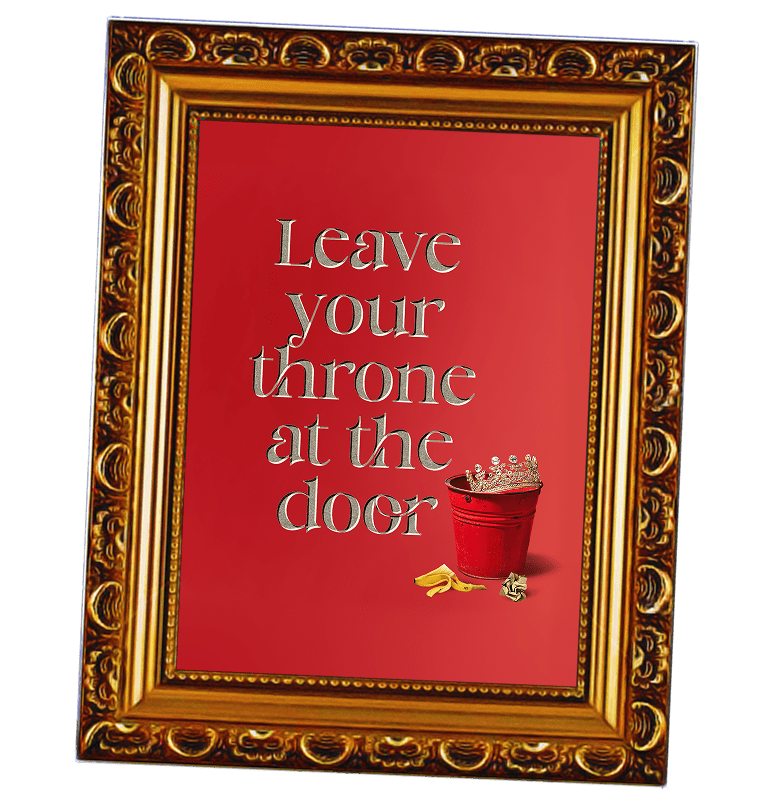 Leave your throne at the door