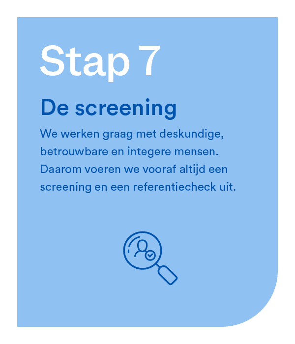 Stap 7 - Screening  Screening en referentiecheck als onderdeel van een zorgvuldig en betrouwbaar sollicitatieproces.