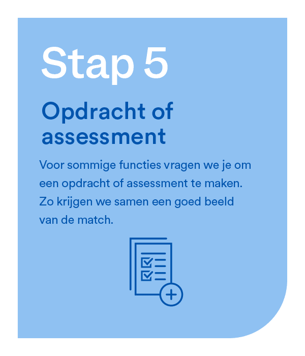 Stap 5 - Opdracht of assessment  Assessment of praktijkopdracht als onderdeel van het sollicitatieproces bij Zorg en Zekerheid.
